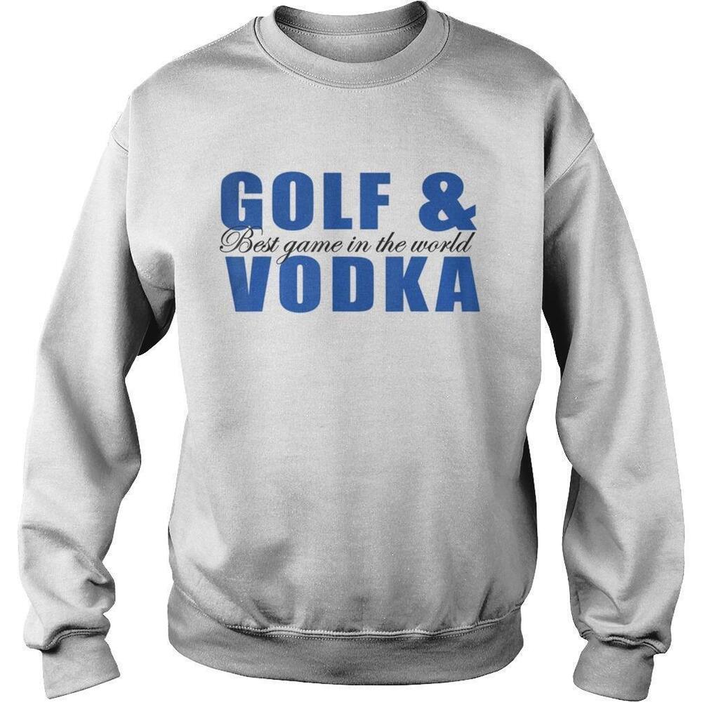 Golf And Vodka Best Game In The World Sweatshirt